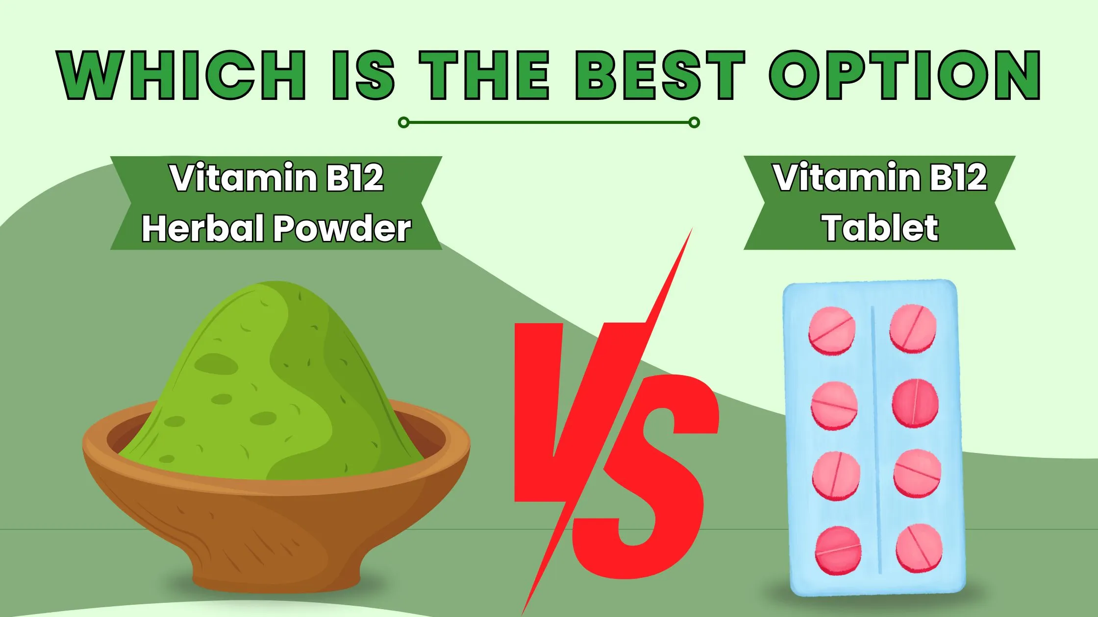 Which is the best option, vitamin B12 herbal powder or vitamin B12 tablet?